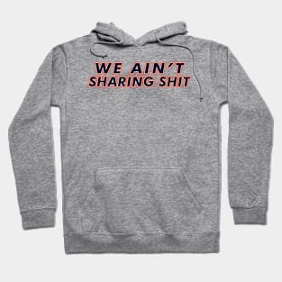 Ain't Sharing Hoodie